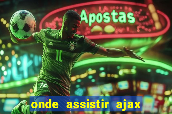 onde assistir ajax x fortuna sittard